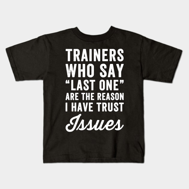 Trainers who say last one are the reason I have trust issues Kids T-Shirt by captainmood